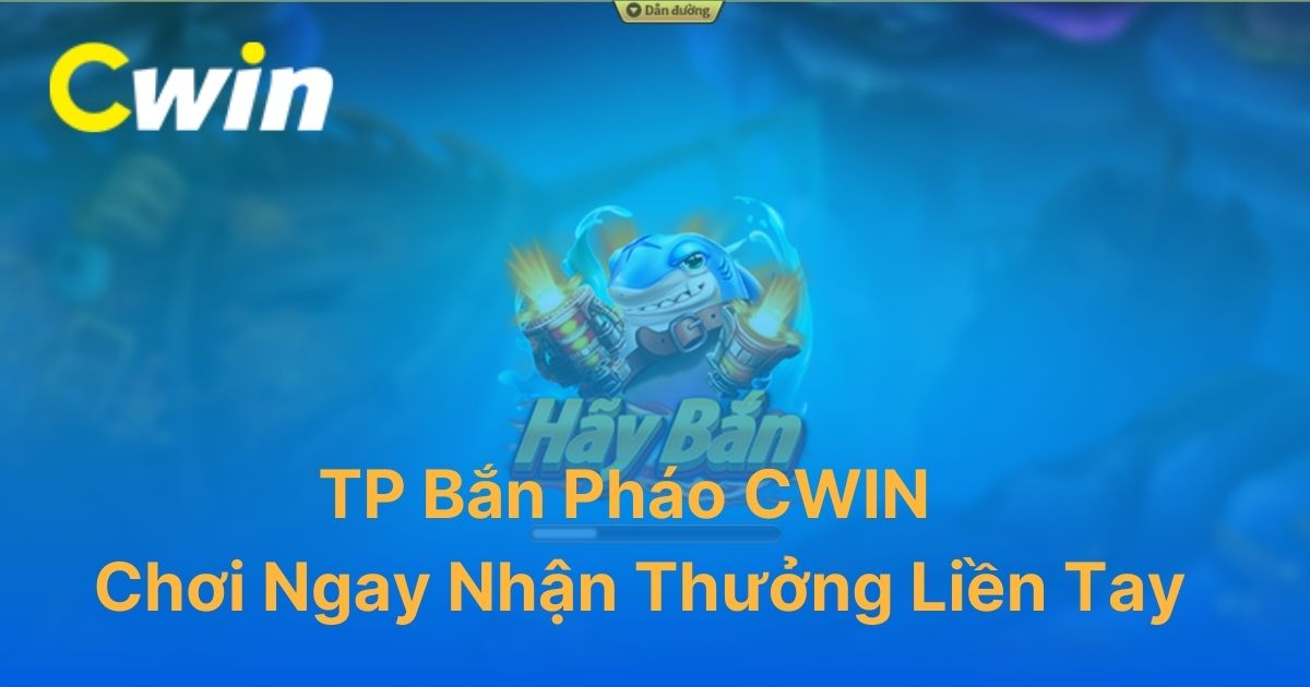 TP Bắn Pháo CWIN: Đồ Họa 3D Sắc Nét, Không Gian Chân Thực