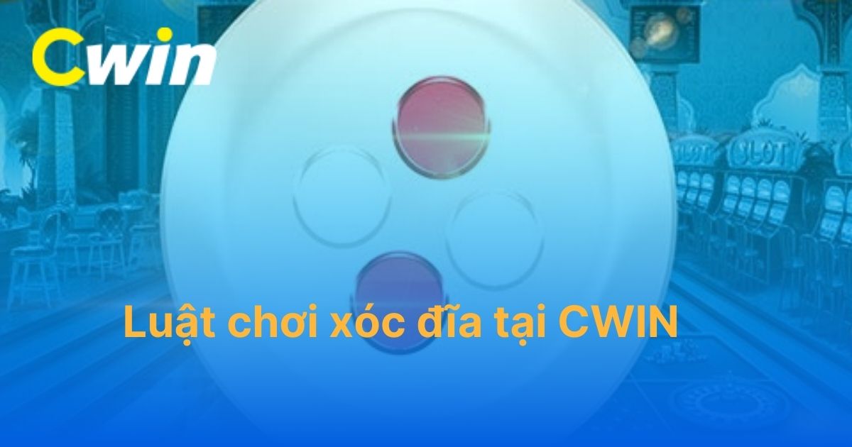 Luật chơi xóc đĩa tại CWIN: Cửa cược và quy tắc cơ bản