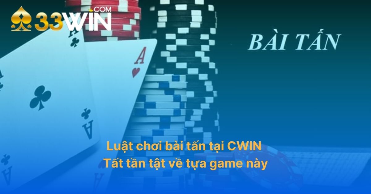 Luật chơi bài tấn tại CWIN: Thông tin về tựa game cho người mới